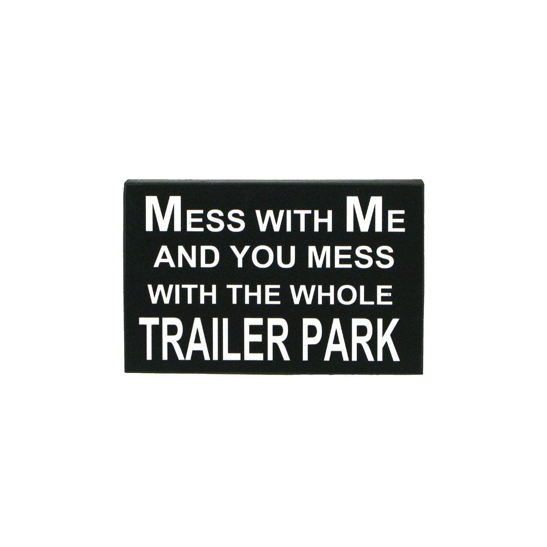 Mess With Me Mess with Trailer Park Wood Plaque 9.75x6.25"