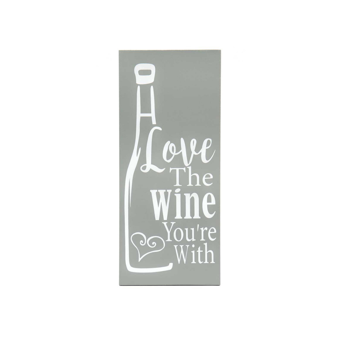 Love The Wine You're With Wood Sign 6x13.75"