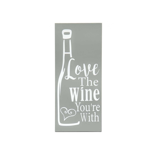 Love The Wine You're With Wood Sign 6x13.75"