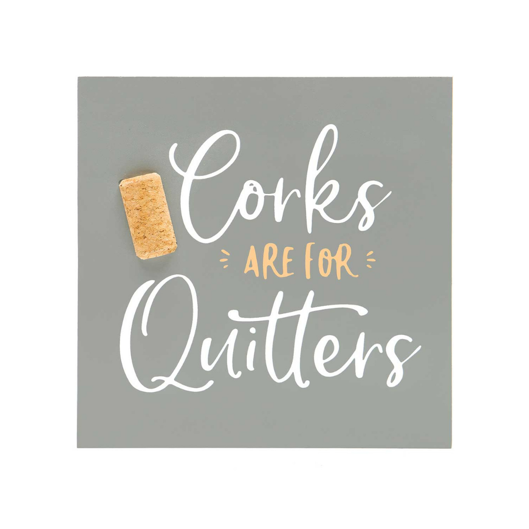Corks Are For Quitters Wood Sign 7x7"