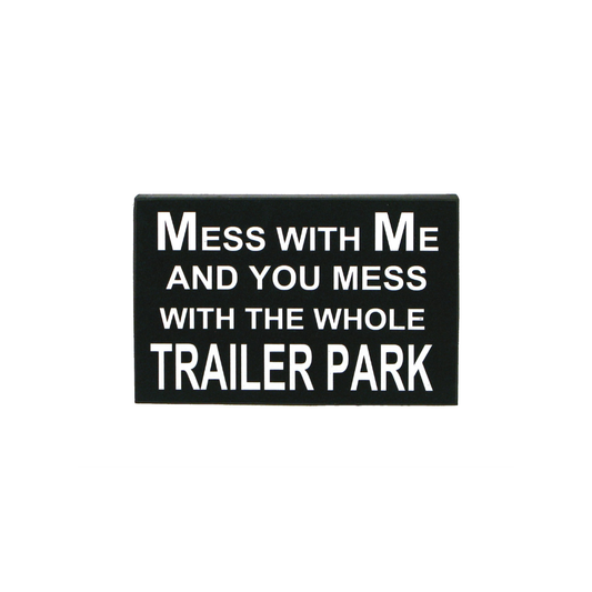 Mess With Me Mess with Trailer Park Wood Plaque 9.75x6.25"